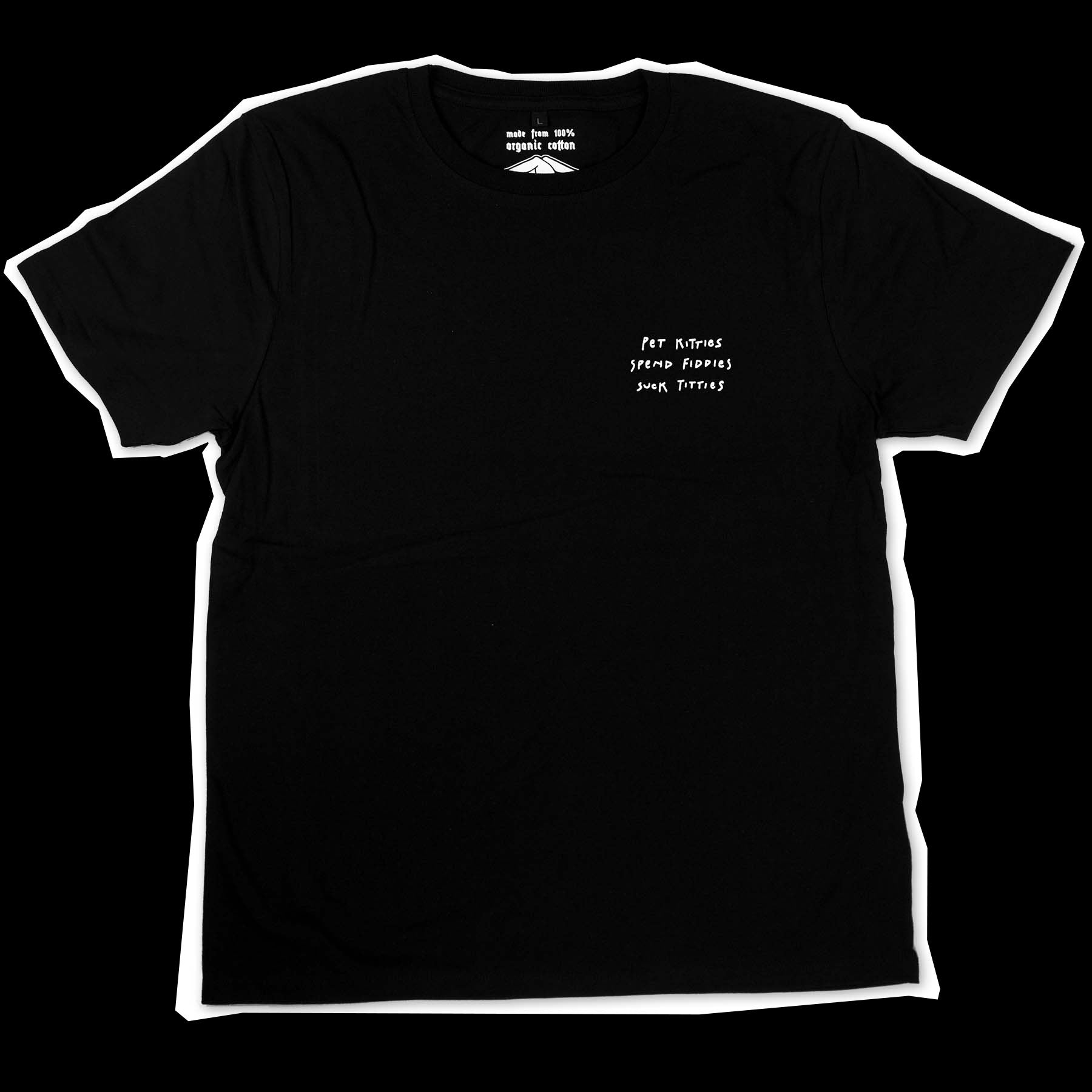 Black t-shirt with the text "pet kitties, spend fiddies, suck titties" screen-printed on the left chest in white colour