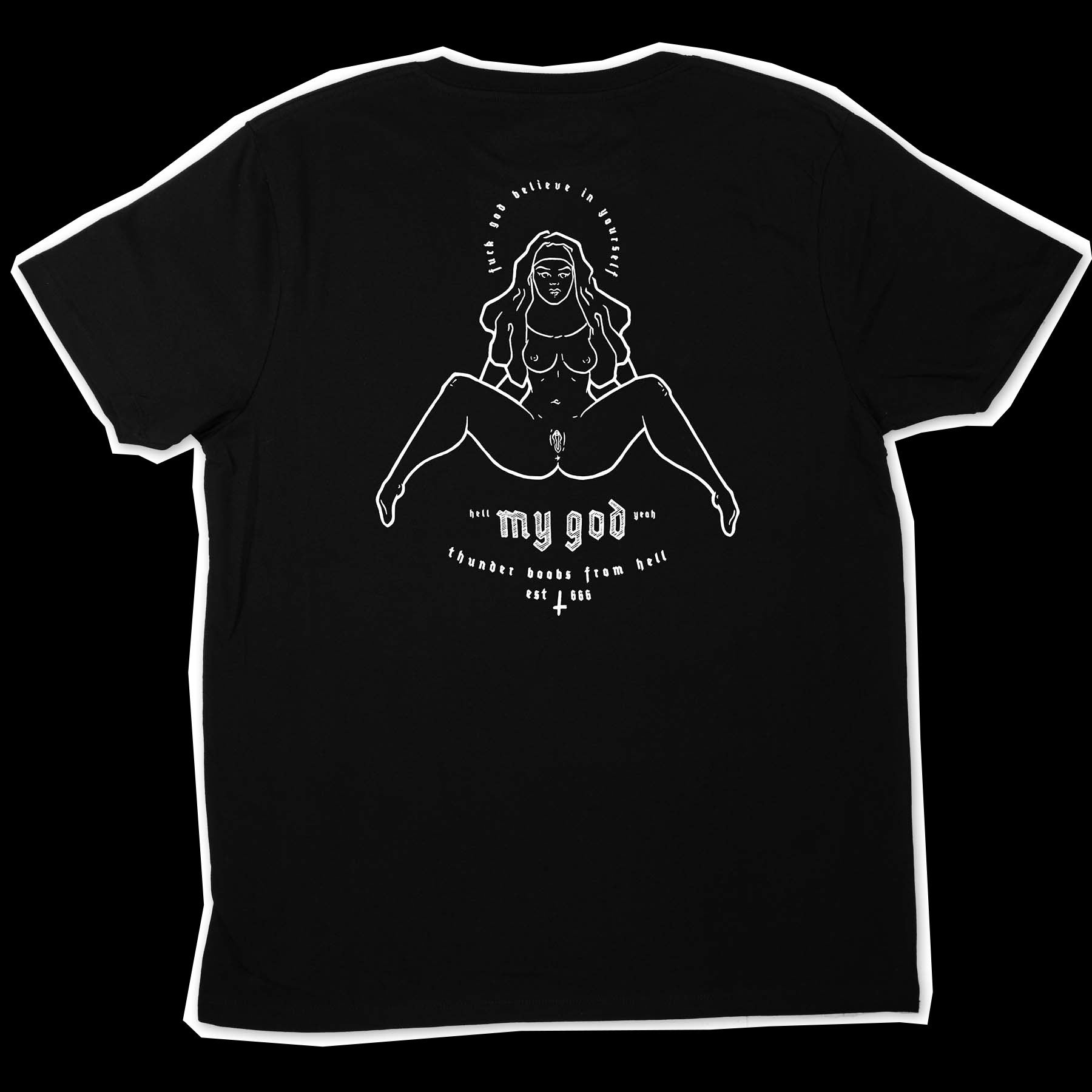 Black t-shirt with a white illustration of a nun who is naked. The screen-printing is on the whole back with the text "fuck god believe in yourself" and "thunder boobs from hell" as well as "hell yeah my god"