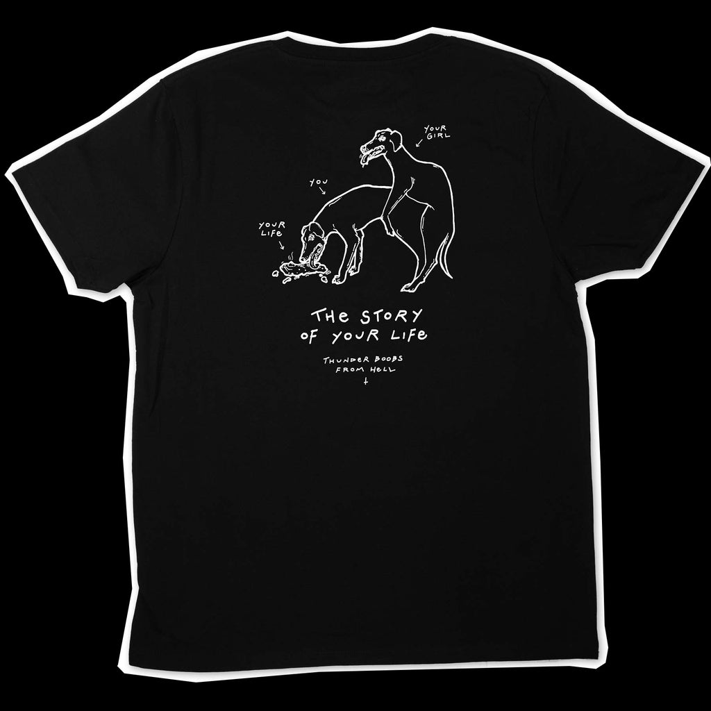 Black t-shirt with a white illustration of two dogs reproducing. The screen-printing is on the whole back with the text "your girl, you & your life" and "thunder boobs from hell" as well as "the story of your life"
